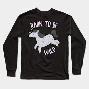 Horse Barn to Be Wild Long Sleeve T-Shirt